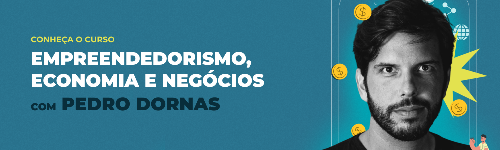 Curso Economia, Empreendedorismo e Negócios com Pedro Dornas